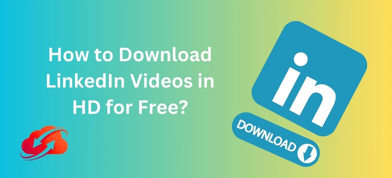 How to Download LinkedIn Videos in HD for Free?