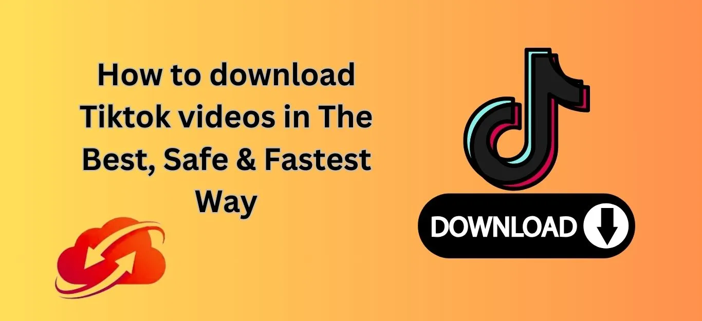 How to download Tiktok videos in The Best, Safe & Fastest Way