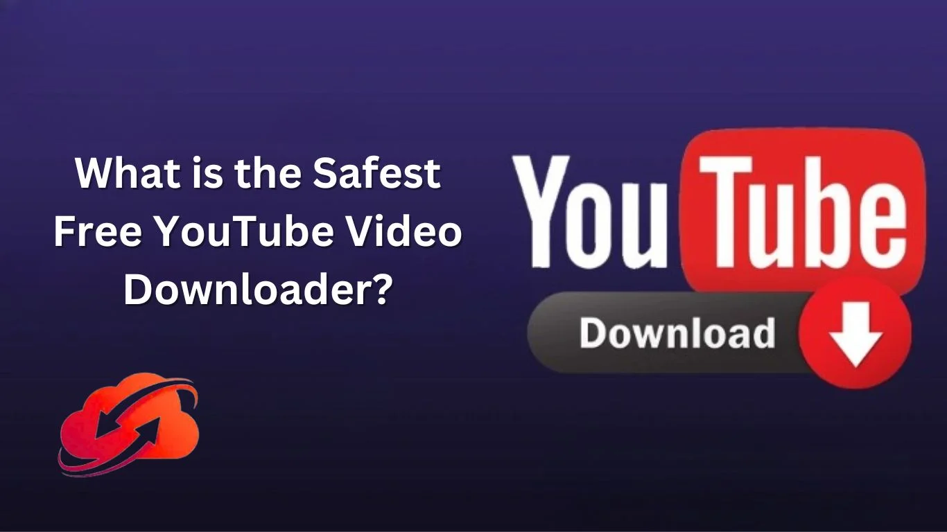 What is the Safest Free YouTube Video Downloader?